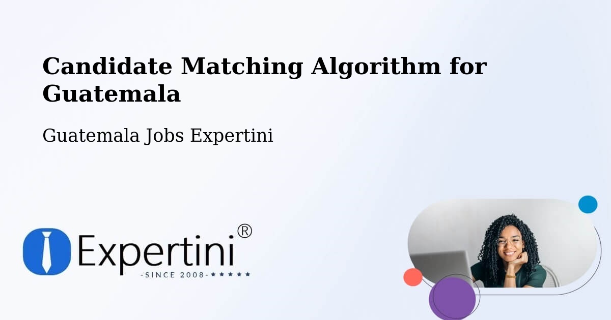 Candidate Matching Algorithm Overview – Guatemala - Guatemala Jobs Expertini