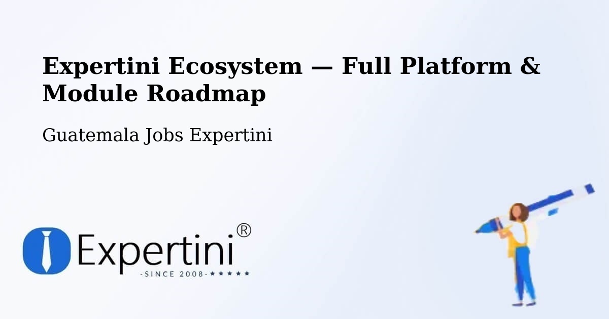 Expertini Ecosystem — Full Platform & Module Roadmap – Guatemala