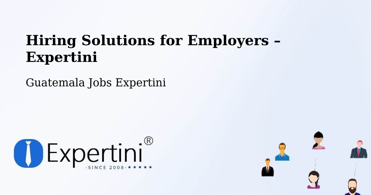 Hiring Solutions for Employers in Guatemala - Guatemala Jobs Expertini