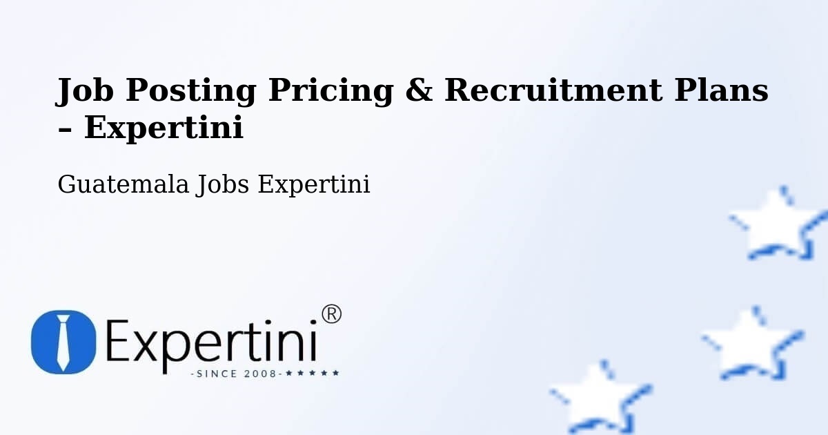 Job Posting Pricing & Recruitment Plans – Guatemala - Guatemala Jobs Expertini
